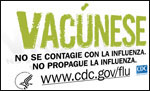 Vacúnese. No se contagie con la influenza. No propague la influenza. www.cdc.gov/flu Vacúnese. No se contagie con la influenza. No propague la influenza. www.cdc.gov/flu